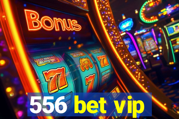 556 bet vip